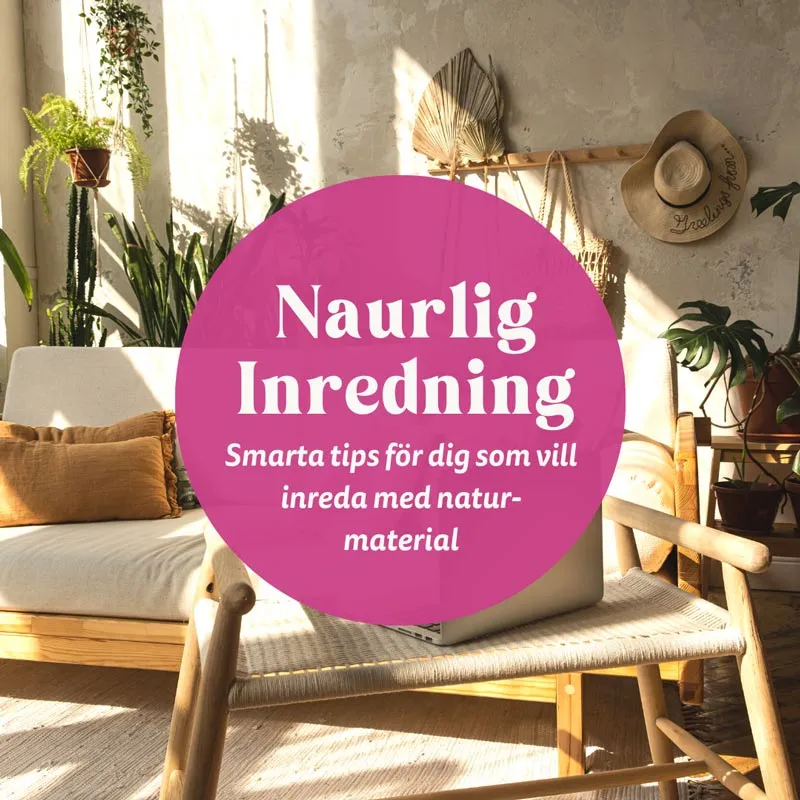 6 sätt att ta in utsidan: Inkludera naturliga material i din heminredning